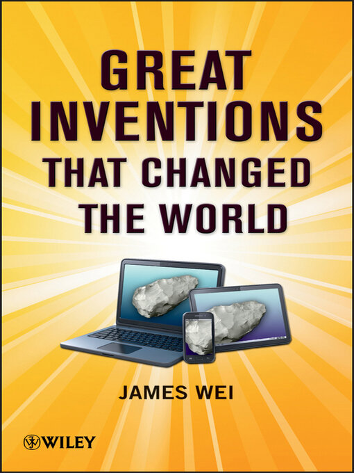 Title details for Great Inventions that Changed the World by James Wei - Available